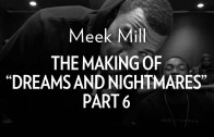 Meek Mill „The Making Of „Dreams & Nightmares” Part 6″