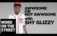 HNHH – Word On The Street: Awwsome Vs Not Awesome With Shy Glizzy